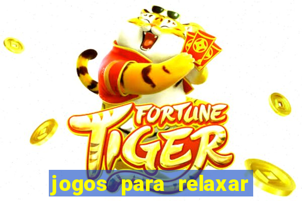 jogos para relaxar a mente